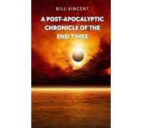 Bill Vincent A Post-Apocalyptic Chronicle of the End Times (Tascabile)