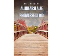 Bill Vincent Allinearsi alle promesse di Dio (Tascabile)