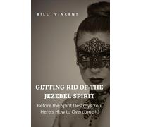 Bill Vincent Getting Rid of the Jezebel Spirit (Tascabile)