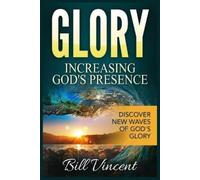 Bill Vincent Glory Increasing God's Presence (Tascabile) God's Glory