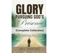 Bill Vincent Glory Pursuing God's Presence (Complete Collection) (Tascabile)
