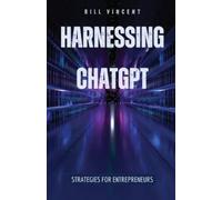 Bill Vincent Harnessing ChatGPT (Tascabile)