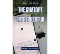 Bill Vincent The ChatGPT Entrepreneur (Tascabile)