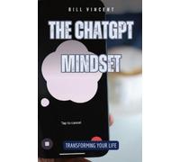 Bill Vincent The ChatGPT Mindset (Tascabile)