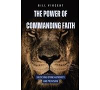 Bill Vincent The Power of Commanding Faith (Tascabile)