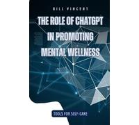 Bill Vincent The Role of ChatGPT in Promoting Mental Wellness (Tascabile)