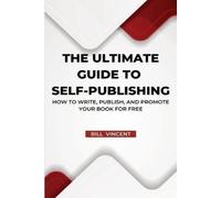 Bill Vincent The Ultimate Guide to Self-Publishing (Large Print Edit (Tascabile)
