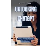 Bill Vincent Unlocking ChatGPT (Tascabile)