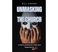Bill Vincent Unmasking the Church (Tascabile)