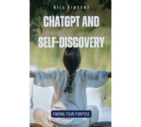 Bill Vincent Vincent Bill ChatGPT and Self-Discovery (Tascabile)
