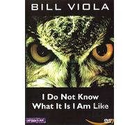 Bill Viola - I Do Not Know What It Is I Am Like [Edizione: Regno Unito]
