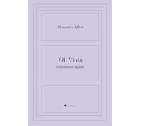 Bill Viola. Trascendenze digitali