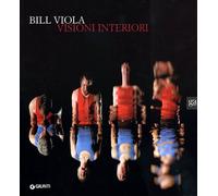 Bill Viola. Visioni interiori. Catalogo della mostra. Ediz. illustrata