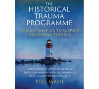 Bill Wahl The Historical Trauma Programme - For Self-help or to Supp (Tascabile)