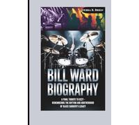 BILL WARD BIOGRAPHY: A Final Tribute to Ozzy - Remembering the Rhythm and Brotherhood of Black Sabbath’s Legacy