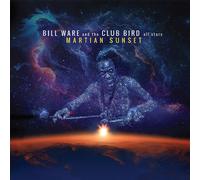Bill Ware And The Club Bird All Stars - Martian Sunset - Cd