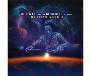 Bill Ware & the Club Bird All Stars Martian Sunset (CD)