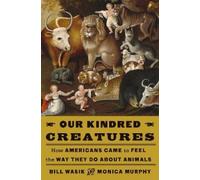 Bill Wasik Monica Murphy Our Kindred Creatures (Copertina rigida)