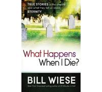 Bill Wiese What Happens When I Die? (Tascabile)