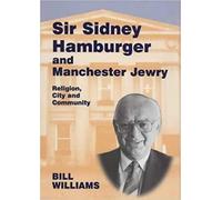Bill Williams Sir Sidney Hamburger and Manchester Jewry (Copertina rigida)