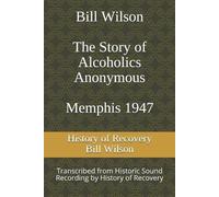 Bill Wilson The Story of Alcoholics Anonymous Memphis 1947 (Tascabile)