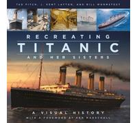 Bill Wormstedt J. Kent Layton Ta Recreating Titanic and Her (Copertina rigida)