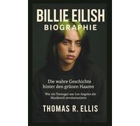 BILLIE EILISH BIOGRAPHIE:Die wahre Geschichte hinter den grünen Haaren: Wie ein Teenager aus Los Angeles die Musikwelt revolutionierte