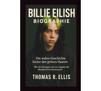 BILLIE EILISH BIOGRAPHIE:Die wahre Geschichte hinter den grünen Haaren: Wie ein Teenager aus Los Angeles die Musikwelt revolutionierte