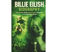 BILLIE EILISH BIOGRAPHY: Exploring Fame, Identity, and the Power of Authenticity in the Modern Music Industry