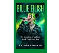 BILLIE EILISH BIOGRAPHY: The Evolution of an Icon - Music, Style, and Soul