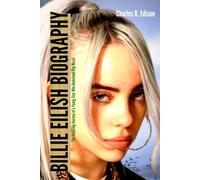 BILLIE EILISH BIOGRAPHY: The Inspiring Journey of a Young star who Redefined Pop Music