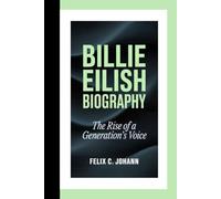 BILLIE EILISH BIOGRAPHY: The Rise Of A Generation’s Voice