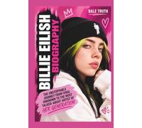 BILLIE EILISH BIOGRAPHY: The Unstoppable Journey from Viral Unknown to the Most Talked-About Artist of Her Generation