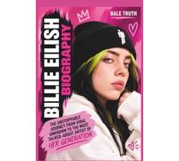 BILLIE EILISH BIOGRAPHY: The Unstoppable Journey from Viral Unknown to the Most Talked-About Artist of Her Generation
