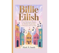 BILLIE EILISH: From Bedroom Beats to Global Superstar (A Biography Book for Kids)