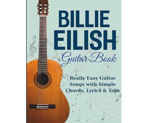 Billie Eilish Guitar Book: Really Easy Guitar Songs with Simple Chords, Lyrics & Tabs