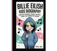 BILLIE EILISH KIDS BIOGRAPHY: FEARLESSLY DIFFERENT, FIERCELY TALENTED: A VOICE THAT CHANGED POP FOREVER