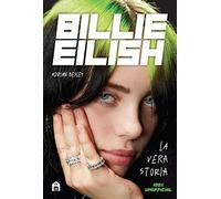 Billie Eilish. La vera storia. 100% unofficial