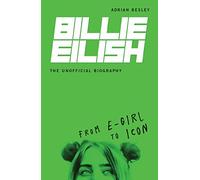 Billie Eilish: The Unofficial Biography: from E-girl to Icon