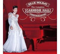 Billie Holiday - The Complete Carnegie Hall Performances (plus 6 previously unissued bonus tracks) by Billie Holiday