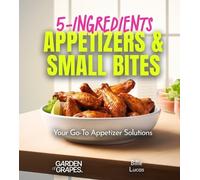 Billie Lucas 5-Ingredients Appetizers and Small Bites Cookbook (Tascabile)