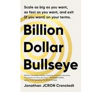 Billion Dollar Bullseye: Scale As Big As You Want, As Fast As You Want, and Exit (f You Want) on Your Terms