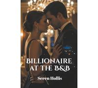 Billionaire at the B&B: A Grumpy Chef, a Sunshine Innkeeper, and a Billionaire Scandalous Secret