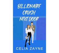 Billionaire Crush Next Door: A Friends to Lovers Small Town Romance