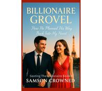 Billionaire Grovel: How He Planned His Way Back Into My Heart