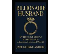 Billionaire Husband: My True Love Story of Marrying Rich - A Journey of Love and Wealth"