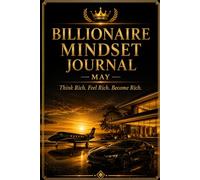 Billionaire Mindset Journal - May: Think Rich. Feel Rich. Become Rich.