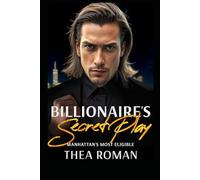Billionaire’s Secret Play (Manhattan’s Most Eligible): A Second Chance Mafia Romance Book