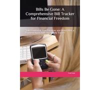 Bills Be Gone: A Comprehensive Bill Tracker for Financial Freedom: "Take Control of Your Finances and Never Miss a Payment Again with this Handy Tracker"