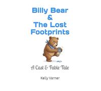 Billy Bear & The Lost Footprints: A Cast & Fable Tale